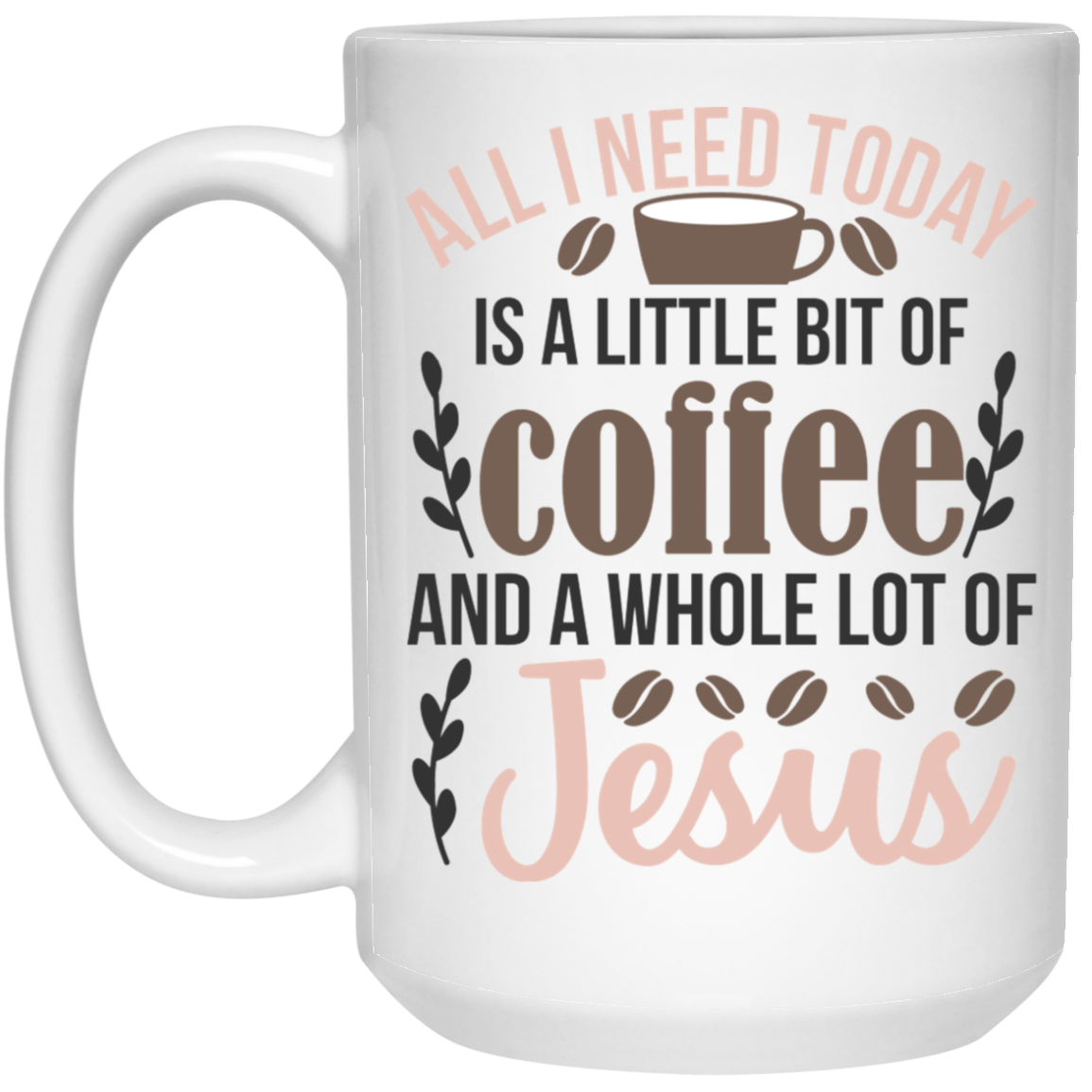 Coffee Mug 15 oz | All I Need